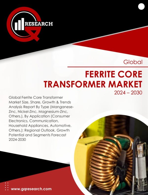 Ferrite Core Transformer Market Size, Share, Growth Analysis & Forecast to 2030 | GQ Research