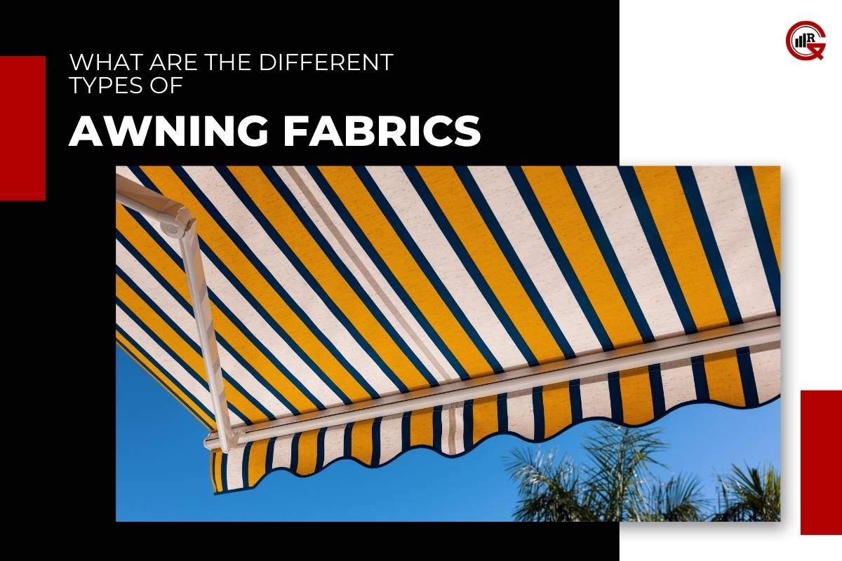 Exploring Top 7 Types Of Awning Fabrics | GQ Research