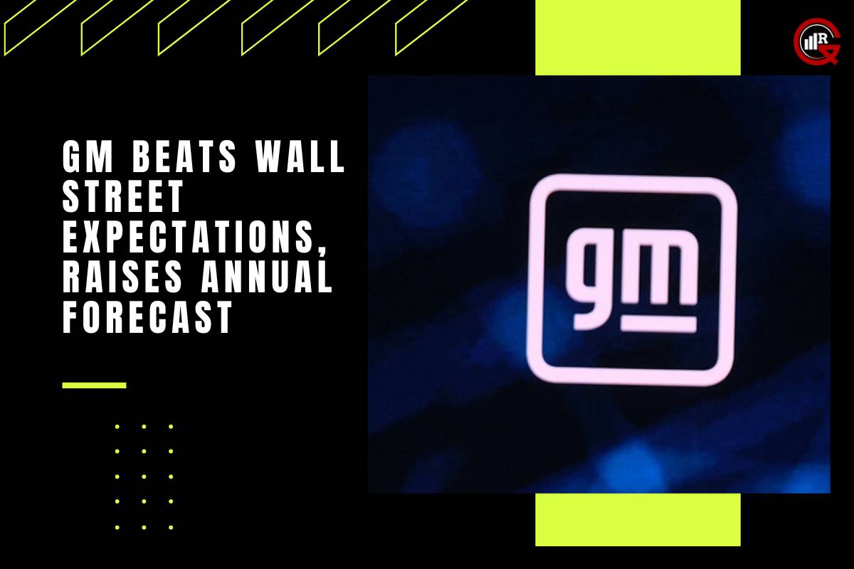 General Motors Beats Wall Street Expectations, Raises Annual Forecast | GQ Research