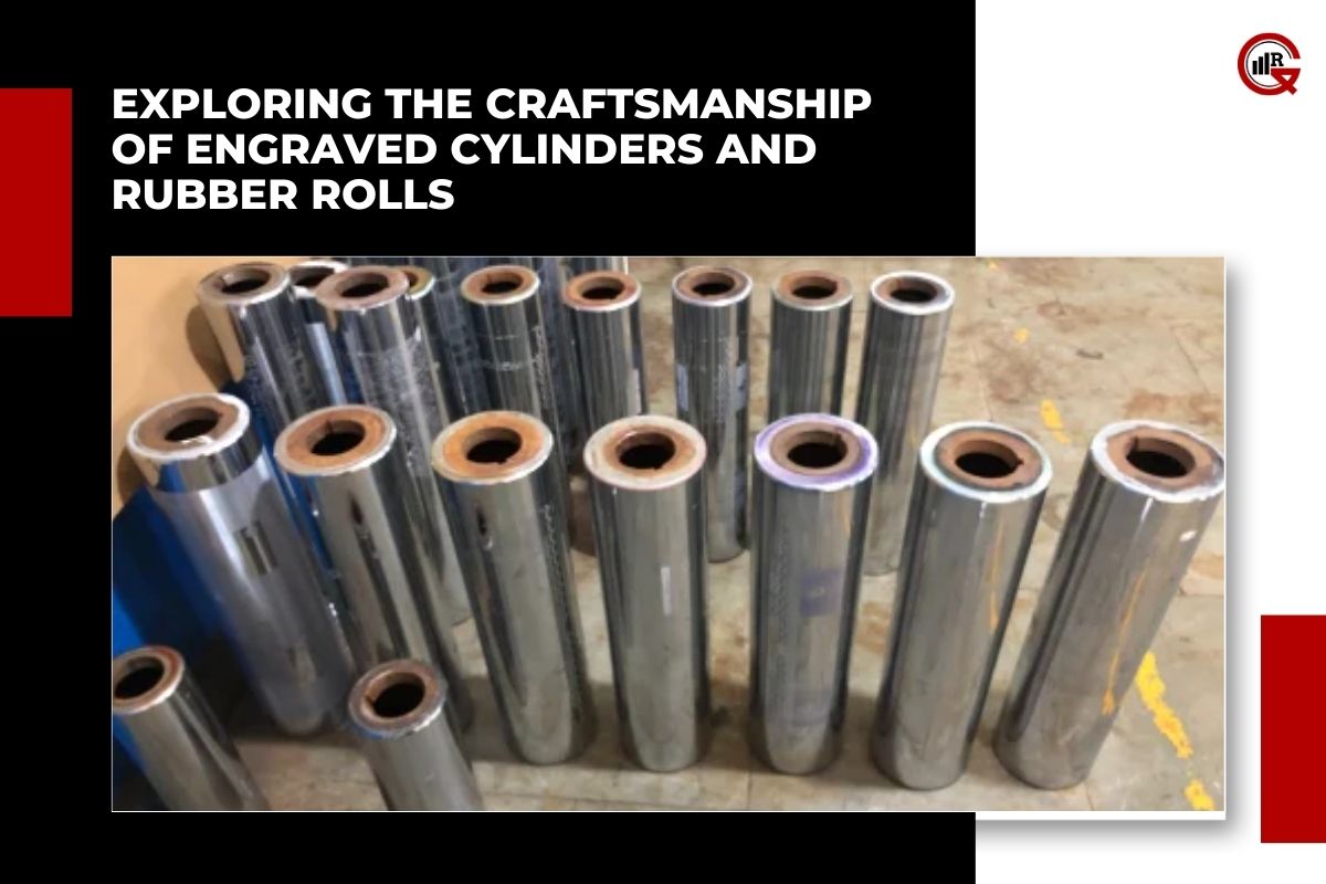 Engraved Cylinders And Rubber Roll : Understanding, Process, Applications and Advancements | GQ Research