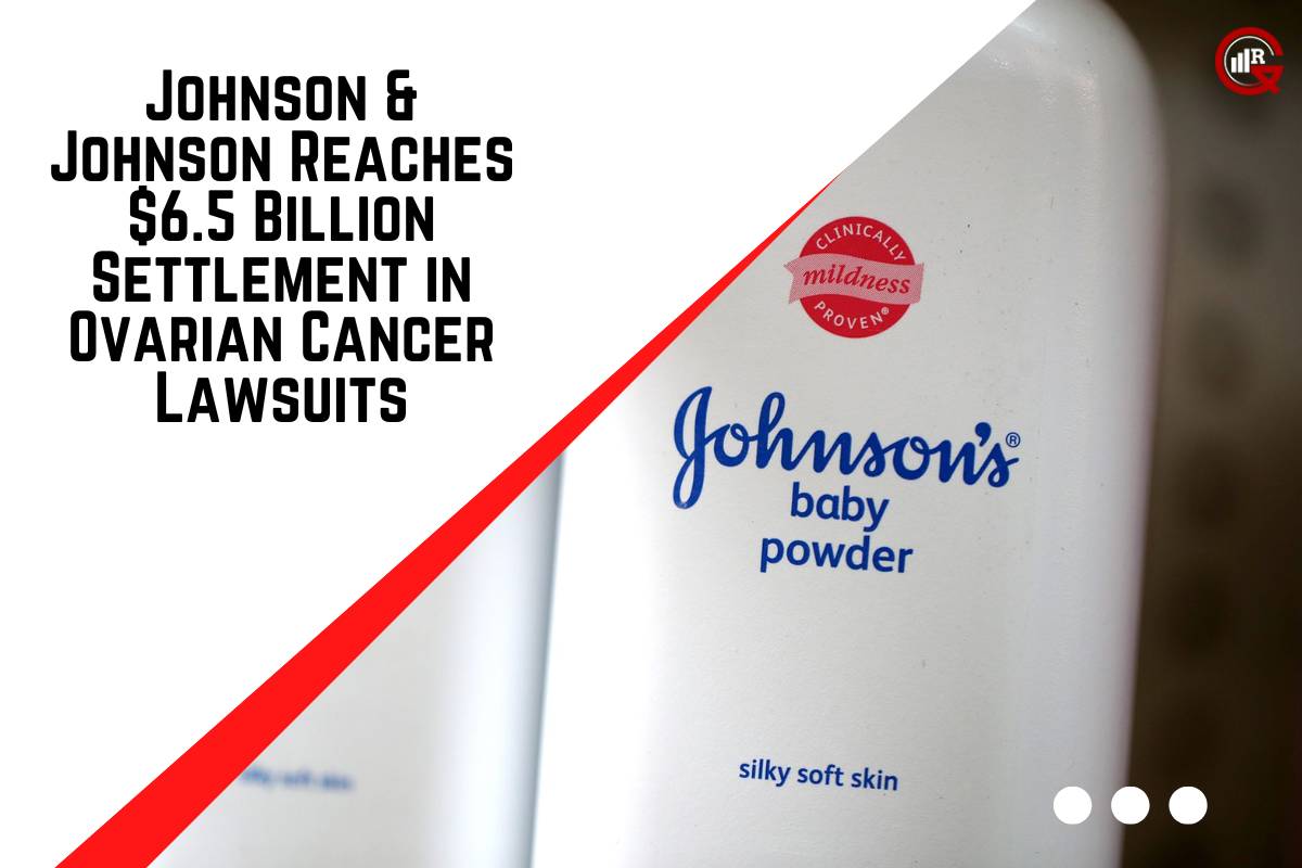 Ovarian Cancer Lawsuit Settlement: Johnson & Johnson to Pay $6.5 Billion | GQ Research
